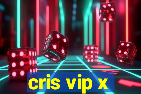 cris vip x